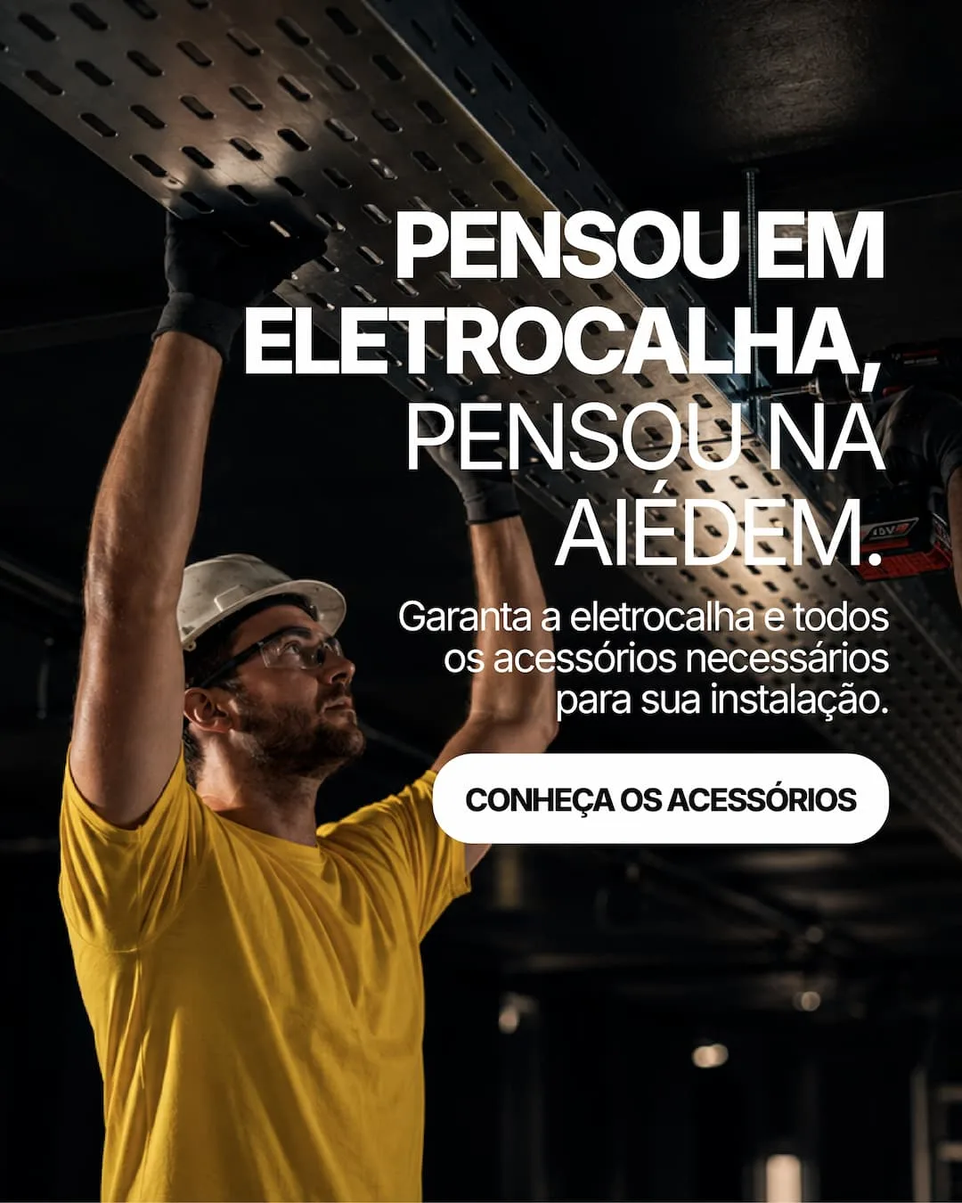 Pensou em eletrocalha, pensou na Aiédem. A eletrocalha e todos os acessórios para a sua instalação.